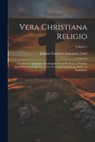 Vera Christiana Religio: Continens Universam Theologiam Novae Ecclesiae a Domino Apud Danielem Cap. Vii: 13-14, Et in Apocalypsi Cap. Xxi: 1, 2. Praedictae; Volume 1 (Latin Edition) 1022770322 Book Cover