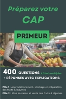 400 questions, réponses avec explication pour préparer le CAP Primeur: Réussir les deux activités professionnelles essentielles : Pôle 1 et Pôle 2 (French Edition) 248849206X Book Cover