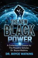 The New Black Power: Collection of Essays by the People's Scholar, Dr. Boyce Watkins 1536805599 Book Cover