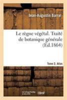 Le règne végétal. Traité de botanique générale. Tome 2. Atlas 2329263805 Book Cover