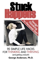 Stuck Happens: 95 Simple Life Hacks for Thinking and Thriving B09BGLY4W4 Book Cover