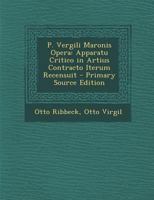 P. Vergili Maronis Opera: Apparatu Critico in Artius Contracto Iterum Recensuit 1289612250 Book Cover