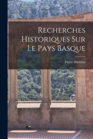 Recherches Historiques Sur Le Pays Basque 1016964676 Book Cover