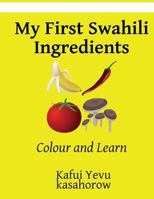My First Swahili Ingredients: Colour and Learn 1546699139 Book Cover