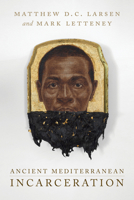 Ancient Mediterranean Incarceration 0520387228 Book Cover