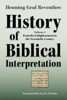 History of Biblical Interpretation, Vol. 4: From the Enlightenment to the Twentieth Century 1589834607 Book Cover