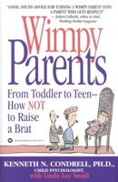 Wimpy Parents: From Toddler to Teen-How NOT to Raise a Brat 0446673676 Book Cover