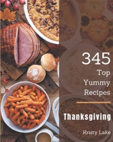 Top 345 Yummy Thanksgiving Recipes: Welcome to Yummy Thanksgiving Cookbook B08GRKFSKG Book Cover
