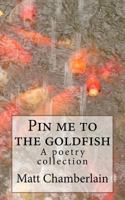 Pin me to the goldfish 1976039207 Book Cover