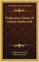 Posthumous Poems of William Motherwell: Now First Collected 1425516238 Book Cover