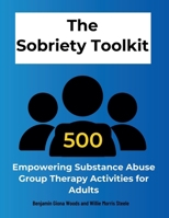 The Sobriety Toolkit: 500 Empowering Substance Abuse Group Therapy Activities for Adults 1923238930 Book Cover