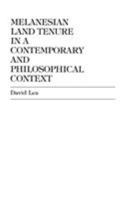 Melanesian Land Tenure in a Contemporary and Philosophical Context 0761804560 Book Cover