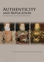 The Real Thing?: The Value of Authenticity and Replication for Investigation and Conservation 1904982999 Book Cover