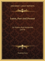 Luton, Past And Present: Its History And Antiquities 1120639379 Book Cover