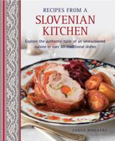 Recipes from a Slovenian Kitchen: Explore the Authentic Taste of an Undiscovered Cuisine in Over 60 Traditional Dishes 1908991356 Book Cover