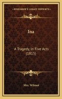 Ina: A Tragedy, In Five Acts 1436881358 Book Cover