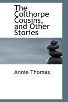 The Colthorpe Cousins, and Other Stories 1240866089 Book Cover
