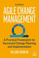 Agile Change Management: A Practical Framework for Successful Change Planning and Implementation 1398603147 Book Cover