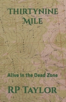 Thirtynine Mile: Alive in the Dead Zone B0CJ46D38V Book Cover