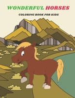 Wonderful Horses Coloring Book For Kids: Coloring Activity Book For Kids B08BDT9282 Book Cover