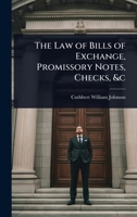 The Law of Bills of Exchange, Promissory Notes, Checks, &c 1023728036 Book Cover