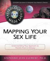 Mapping Your Sex Life: Understanding Your Approach to Passion, Trust & Intimacy (Astrology Mage Easy) 0738706442 Book Cover