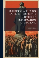 Building Castles on Sand? Ignoring the Riptide of Information Operations 1479364681 Book Cover