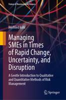 Managing SMEs in Times of Rapid Change, Uncertainty, and Disruption: A Gentle Introduction to Qualitative and Quantitative Methods of Risk Management (Future of Business and Finance) 3031712714 Book Cover