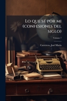 Lo que sé por mi (confesiones del siglo) Volume 7 1247605302 Book Cover