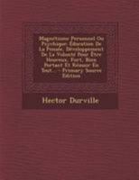 Magnétisme Personnel Ou Psychique: Éducation De La Pensée, Développement De La Volonté Pour Être Heureux, Fort, Bien Portant Et Réussir En Tout... 1720809925 Book Cover