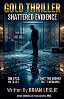 Shattered Evidence (Gold Thriller) B0H73JB9RX Book Cover