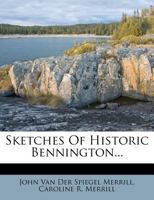 Sketches of historic Bennington, Vermont (A Heritage classic) 1278406697 Book Cover