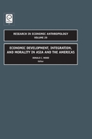Research in Economic Anthropology, Volume 29: Economic Development, Integration, and Morality in Asia and the Americas 1848555423 Book Cover