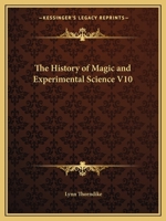 The History of Magic and Experimental Science V10 0766143147 Book Cover