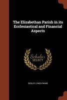 The Elizabethan Parish in its Ecclesiastical and Financial Aspects 9354751474 Book Cover