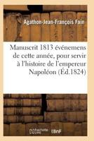 Manuscrit 1813, Contenant A(c)Va(c)Nemens de Cette Anna(c)E, Pour Servir A L'Histoire de L'Empereur Napola(c)on 2011939259 Book Cover