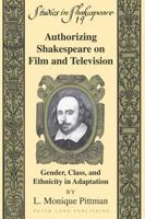 Authorizing Shakespeare On Film And Television (Studies In Shakespeare) 1433106647 Book Cover