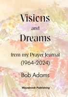 Visions and Dreams from my Prayer Journal (1964 to 2024) 0954926978 Book Cover
