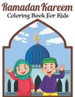 Ramadan Kareem Coloring Book For Kids: A fun educational islamic coloring book for boys and girls 4 - 8 ages Great Ramadan gift B091WJBK5P Book Cover