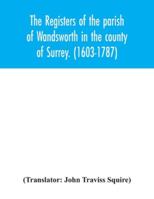 The Registers of the Parish of Wandsworth in the County of Surrey. (1603-1787) 9354042341 Book Cover