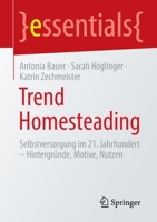 Trend Homesteading: Selbstversorgung im 21. Jahrhundert – Hintergründe, Motive, Nutzen (essentials) 3662651114 Book Cover