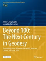 Beyond 100: The Next Century in Geodesy: Proceedings of the IAG General Assembly, Montreal, Canada, July 8-18, 2019 3031098595 Book Cover