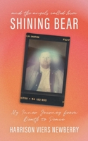 And the Angels Called Him Shining Bear: My Inner Journey from Death to Peace B0CQJ3P1F7 Book Cover