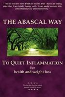 The Abascal Way: To Quiet Inflammation for Health and Weight Loss 0978858603 Book Cover