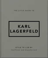 The Little Guide to Lagerfeld: Style to Live By 1035422786 Book Cover