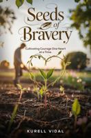 Seeds of Bravery: Cultivating Courage One heart at a Time B0F9TNJ81G Book Cover