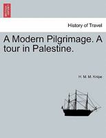 A Modern Pilgrimage. A tour in Palestine. 1241157936 Book Cover