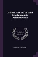 Diatribe Hist. Lit. De Statu Scholarum Ante Reformationem... 1378453158 Book Cover