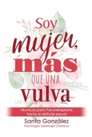 SOY MUJER, MÁS QUE UNA VULVA: Técnicas para Psicoterapiarte hacia el disfrute sexual (Spanish Edition) 9945290606 Book Cover