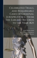 Celebrated Trials, and Remarkable Cases of Criminal Jurisprudence, from the Earliest Records to the Year 1825 1515041891 Book Cover